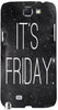 Its Friday!" For Samsung -Note-3 Case Cover